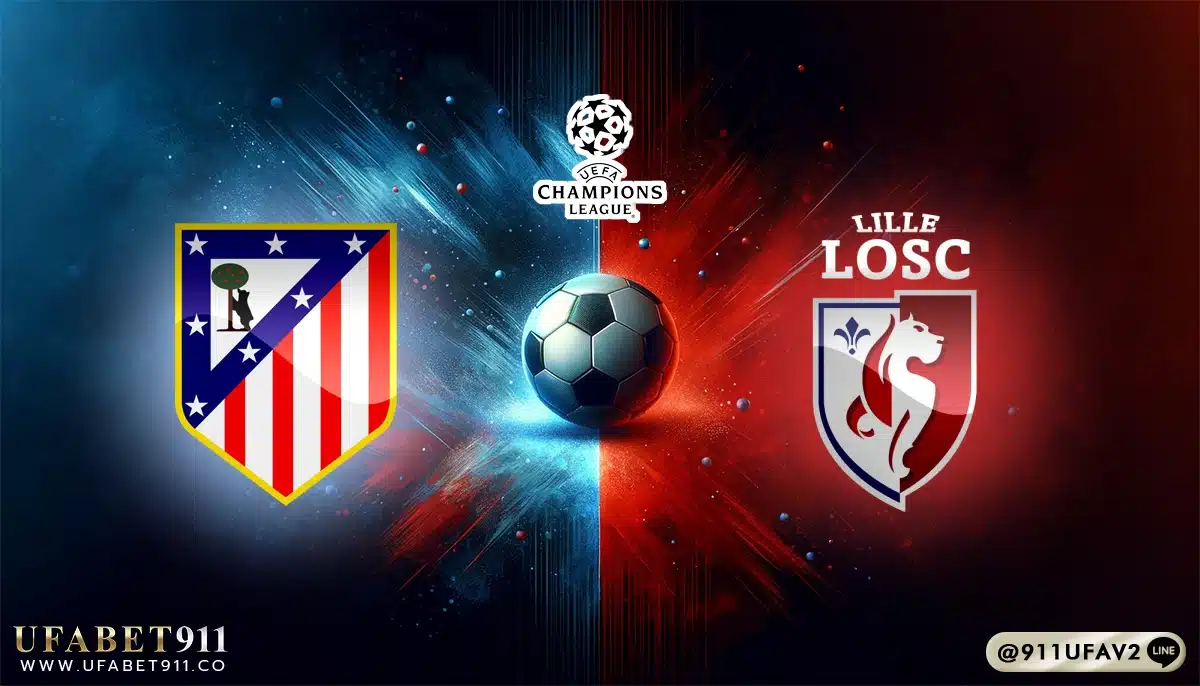 วิเคราะห์บอล ยูฟ่า แชมเปี้ยนส์ลีก แอตมาดริด vs ลีลล์ 23/10/24