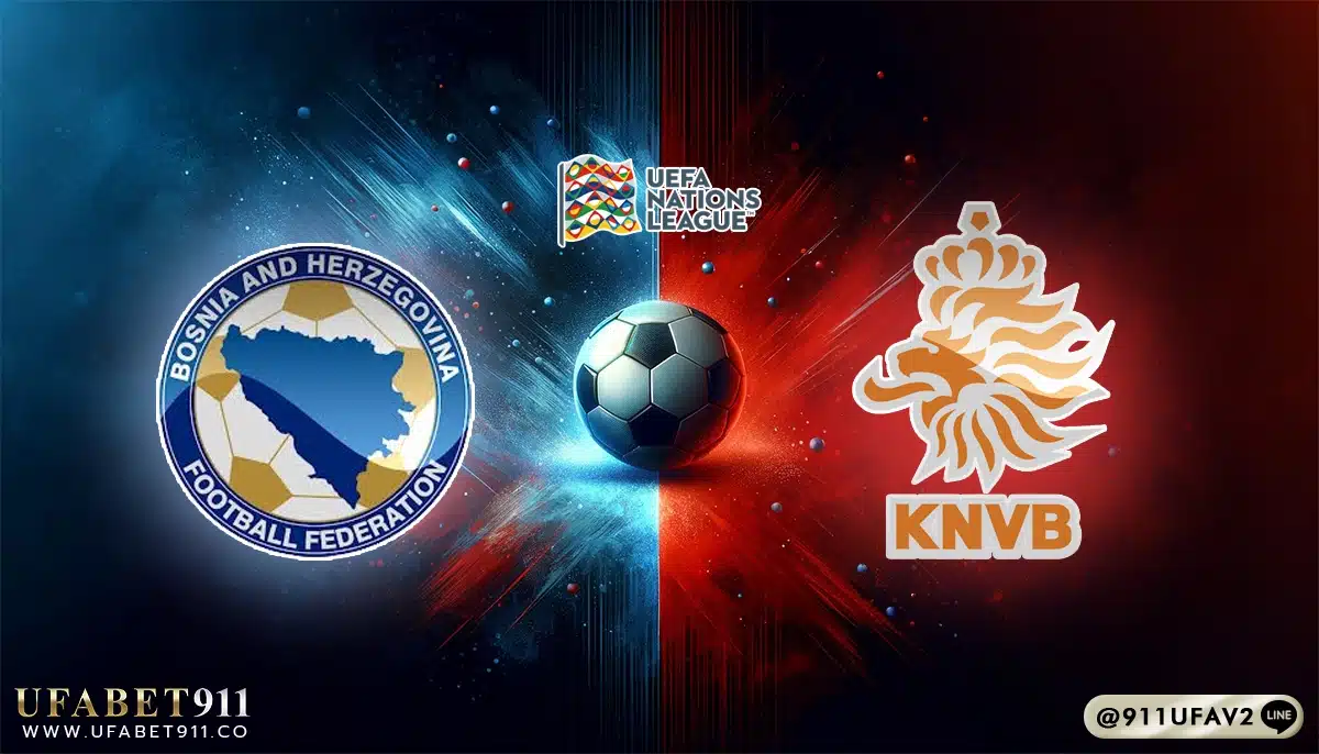 วิเคราะห์บอล ยูฟ่า เนชันส์ลีก บอสเนีย vs เนเธอร์แลนด์ 19/11/24