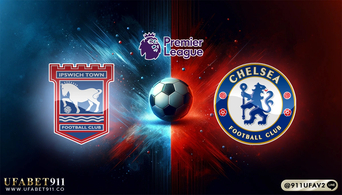 วิเคราะห์บอล พรีเมียร์ลีก อิปสวิช vs เชลซี 30/12/24