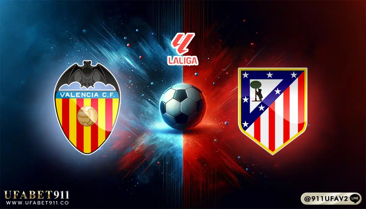 วิเคราะห์บอล ลาลีกา บาเลนเซีย vs แอตฯ มาดริด 22/02/25