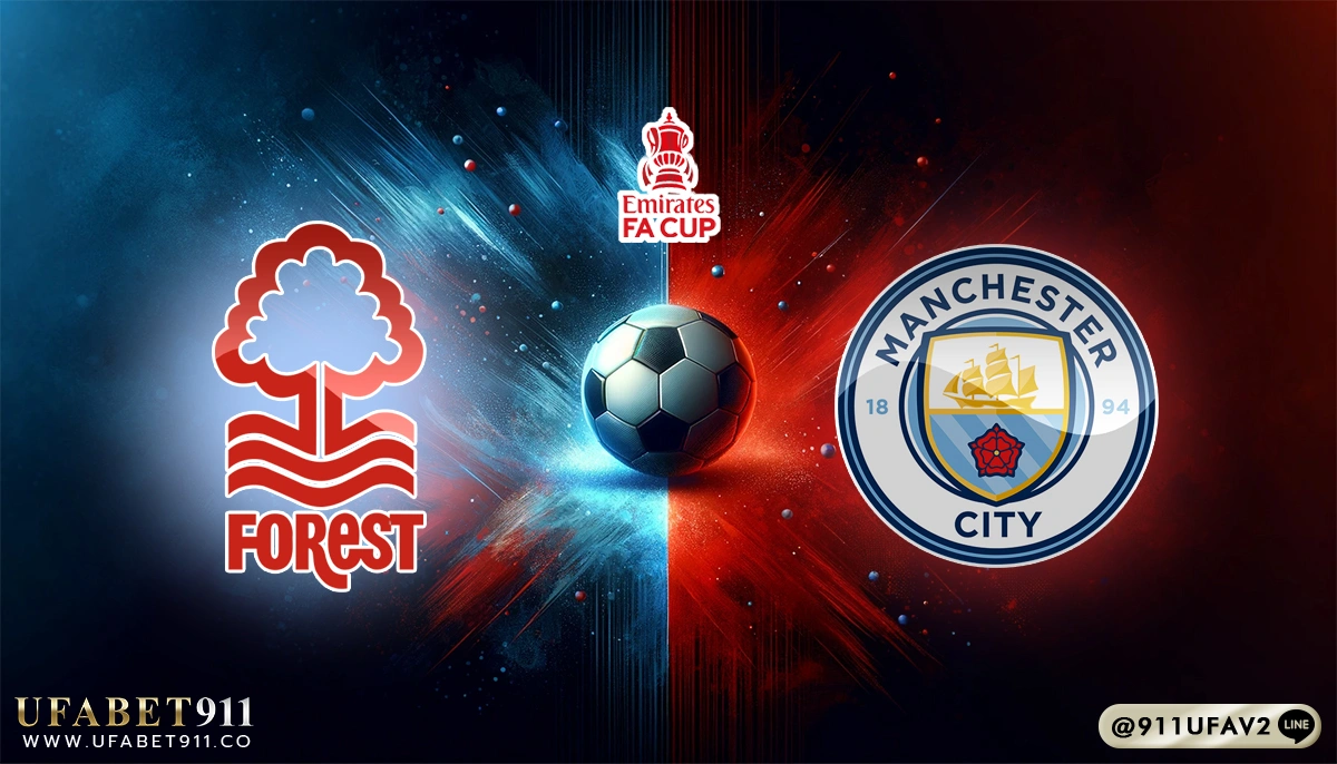 วิเคราะห์บอล เอฟเอคัพ น็อตติ้งแฮม ฟอเรสต์ vs แมนฯ ซิตี้ 27/04/25