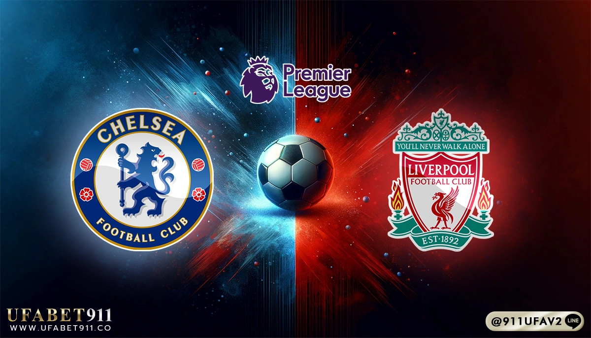 วิเคราะห์บอล พรีเมียร์ลีก เชลซี vs ลิเวอร์พูล 04/05/25