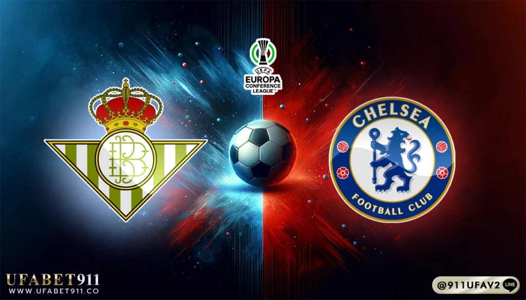 วิเคราะห์บอล ยูฟ่าคอนเฟอเรนซ์ลีก เรอัล เบติส vs เชลซี 28/05/25