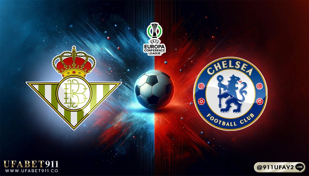 วิเคราะห์บอล ยูฟ่าคอนเฟอเรนซ์ลีก เรอัล เบติส vs เชลซี 28/05/25