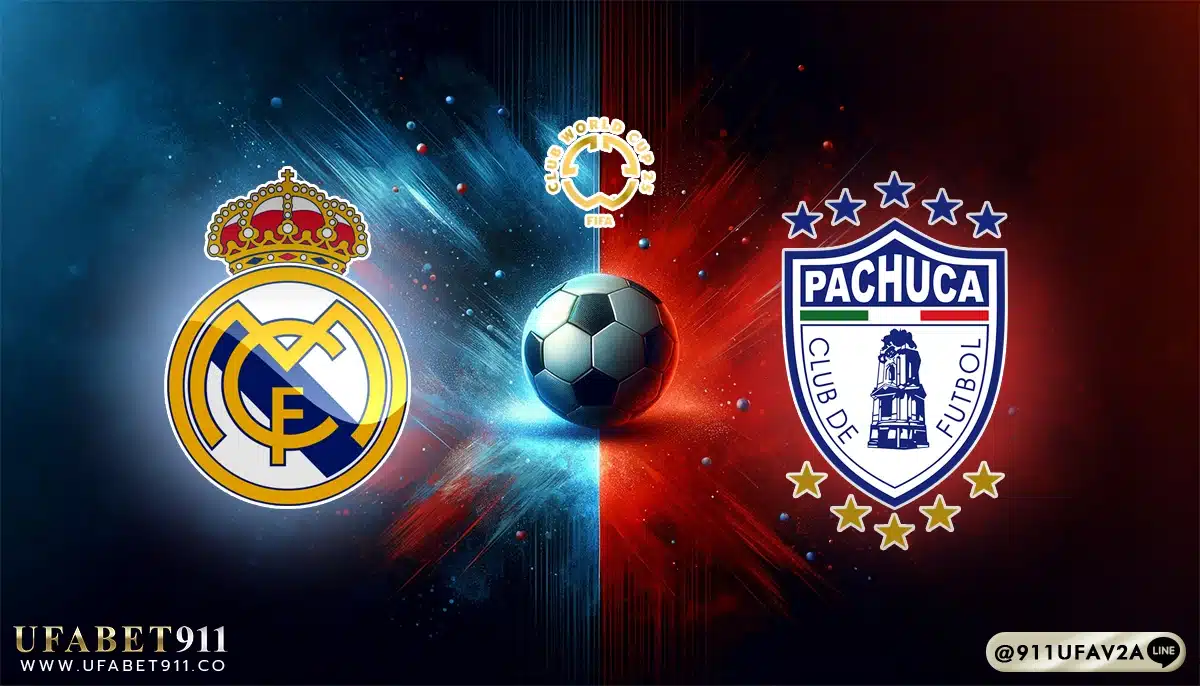 วิเคราะห์บอล ชิงแชมป์สโมสรโลก เรอัล มาดริด vs ปาชูก้า 22/06/25