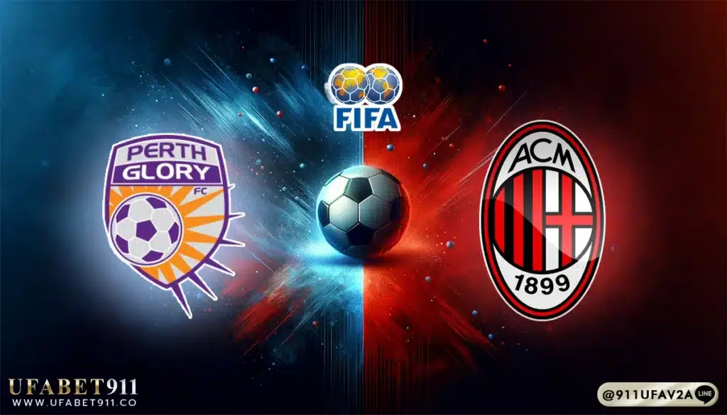 วิเคราะห์บอล กระชับมิตรสโมสร เพิร์ท กลอรี่ vs เอซี มิลาน 31/07/25